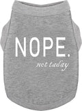 Discover Cozy Cotton Canine Wear: Soft, Lightweight, and Breathable Dog Shirt Vest with Eye-Catching Graphics(Nope not Today), Keeping Your Furry Friend Warm and Comfy! Grey S